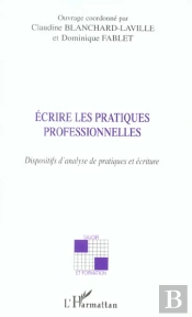 Ecrire Les Pratiques Professionnelles ; Dispositifs D'Analyse De Pratiques Et Ecriture