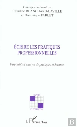 Bertrand.pt - Ecrire Les Pratiques Professionnelles ; Dispositifs D'Analyse De Pratiques Et Ecriture