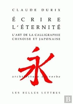 Bertrand.pt - Écrire L'Éternité ; L'Art De La Calligraphie Chinoise Et Japonaise