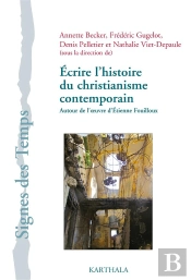 Écrire L'Histoire Du Christianisme Contemporain : Autour De L'Oeuvre D'Etienne Fouilloux