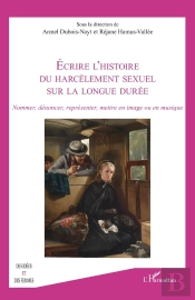 Écrire L'Histoire Du Harcèlement Sexuel Sur La Longue Durée : Nommer, Dénoncer, Représenter, Mettre En Image Ou En Musique