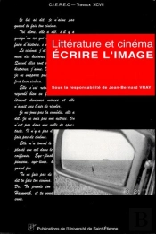 Ecrire L'Image : Litterature Et Cinema