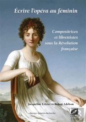 Écrire L'Opéra Au Féminin ; Compositrices Et Librettistes Sous La Révolution Française