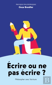 Écrire Ou Ne Pas Écrire ? Philosopher Avec L'Écriture