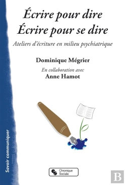 Bertrand.pt - Écrire Pour Dire, Écrire Pour Se Dire ; Ateliers D'Écriture En Milieu Psychiatrique