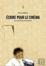 Écrire Pour Le Cinéma ; Les Clés De La Scénarisation