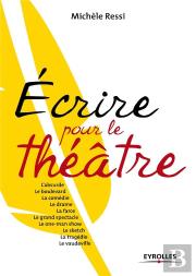 Écrire Pour Le Théâtre ; One Man Show, Sketch, Tragédie, Boulevard, Vaudeville...