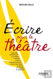 Écrire Pour Le Théâtre ; One Man Show, Sketch, Tragédie, Boulevard, Vaudeville...