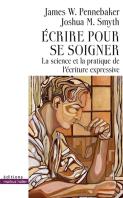 Écrire Pour Se Soigner ; La Science Et La Pratique De L'Écriture Expressive