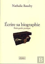 Écrire Sa Biographie ; Petit Guide Pratique