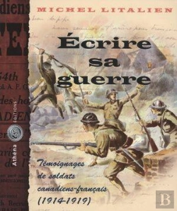 Bertrand.pt - Écrire Sa Guerre ; Témoignages De Soldats Canadiens-Français (1914-1919)