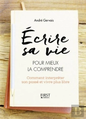 Ecrire Sa Vie Pour Mieux La Comprendre