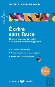 Écrire Sans Fautes ; Dictées Commentées Des Championnats D 'Orthographe (2e Édition)