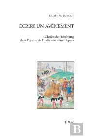 Écrire Un Avènement : Charles De Habsbourg Dans L'Oeuvre De L'Indiciaire Rémi Dupuis