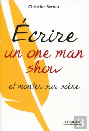 Ecrire Un One-Man-Show Et Monter Sur Scene