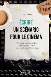 Écrire Un Scénario Pour Le Cinéma ; Comédie, Drame, Policier, Mélodrame, Thriller, Court-Métrage, Fantastique (2e Édition)