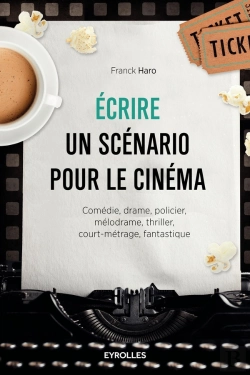 Bertrand.pt - Écrire Un Scénario Pour Le Cinéma ; Comédie, Drame, Policier, Mélodrame, Thriller, Court-Métrage, Fantastique (2e Édition)