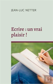 Ecrire Un Vrai Plaisir - Deployer Votre Creativite