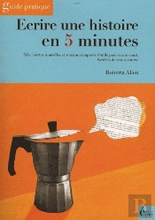 Écrire Une Histoire En 5 Minutes ; Guide Pratique