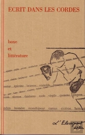 Écrit Dans Les Cordes ; Boxe Et Littérature