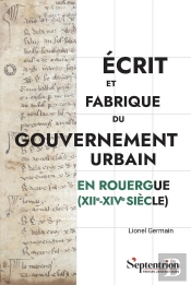 Écrit Et Fabrique Du Gouvernement Urbain En Rouergue (Xiie-Xive Siècle)