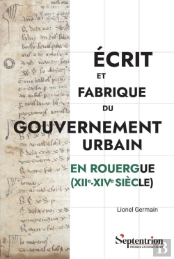 Bertrand.pt - Écrit Et Fabrique Du Gouvernement Urbain En Rouergue (Xiie-Xive Siècle)