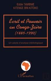 Ecrit Et Pouvoir Au Congo-Zaïre (1885-199) : Un Siècle D'Analyse Bibliologique