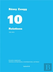 Ecrits Complets - Volume 10 - Relations - 1982-2004