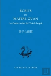 Écrits De Maître Guan ; Quatre Traités De L'Art De L'Esprit