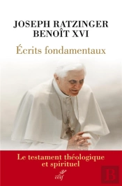 Écrits Fondamentaux : Le Testament Théologique Et Spirituel