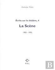 Écrits Sur Le Théâtre Tome 4 ; La Scène 1983-1990