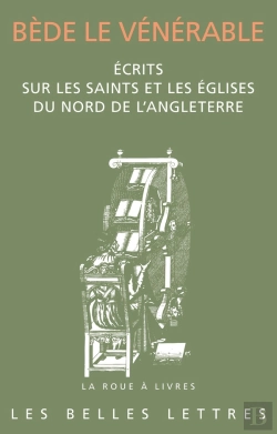 Bertrand.pt - Écrits Sur Les Saints Et Les Églises Du Nord De L'Angleterre : Histoire Des Abbés De Wearmouth Et Jarrow. Vie En Prose De Saint Cuthbert. Lettre À L'Évêque Ecgberht D'York