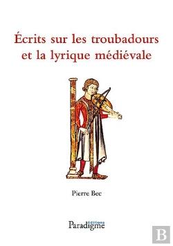 Bertrand.pt - Ecrits Sur Les Troubadours Et La Lyrique Medievale