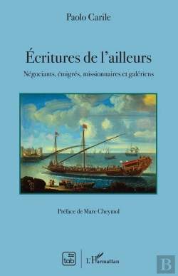 Bertrand.pt - Écriture De L'Ailleurs ; Négociants, Émigrés, Missionnaires Et Galériens