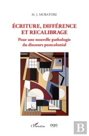 Ecriture, Différence Et Recalibrage : Pour Une Nouvelle Pathologie Du Discours Postcolonial