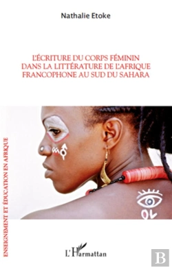 Bertrand.pt - Écriture Du Corps Féminin Dans La Littérature De L'Afrique Francophone Au Sud Du Sahara