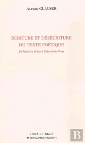 Écriture Et Désécriture Du Texte Poétique : De Maurice Scève À Saint-John Perse