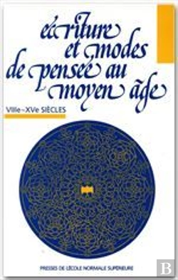 Bertrand.pt - Écriture Et Modes De Pensée Au Moyen Âge ; Xiiie-Xve Siècle