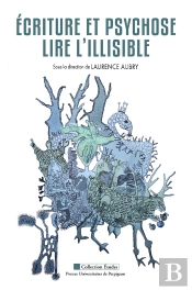 Ecriture Et Psychose : Lire L'Illisible