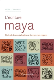 Écriture Maya ; Portrait D'Une Civilisation À Travers Ses Signes