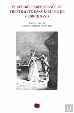 Bertrand.pt - Écriture, Performance Et Théâtralité Dans L'Oeuvre De George Sand