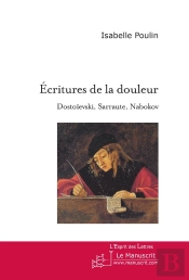 Ecritures De La Douleur. Dostoïevski, Sarraute, Nabokov
