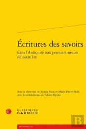 Ecritures Des Savoirs Dans L'Antiquite Aux Premiers Siecles De Notre Ere