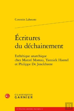 Bertrand.pt - Écritures Du Déchainement : Esthétique Anarchique Chez Marcel Moreau, Yannick Haenel Et Philippe De Jonckheere