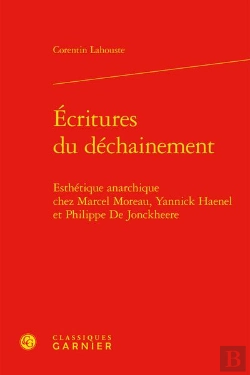 Bertrand.pt - Écritures Du Déchainement : Esthétique Anarchique Chez Marcel Moreau, Yannick Haenel Et Philippe De Jonckheere