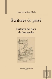 Écritures Du Passé ; Histoire Des Ducs De Normandie