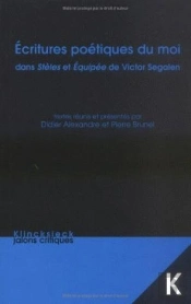Écritures Poétiques Du Moi Dans Stèles Et Équipée De Victor Segalen