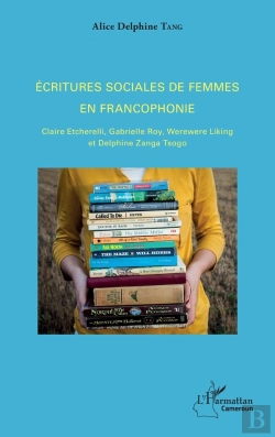 Bertrand.pt - Écritures Sociales De Femmes En Francophonie ; Claire Etcherelli, Gabrielle Roy, Werewere Linking Et Delphinezang