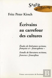 Écrivains Au Carrefour Des Cultures : Études De Littérature Occitane, Française Et 'Francophone'/Estudis De Literatura Occitana Francesa E 'Francofòna'