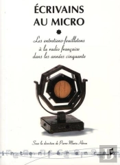 Écrivains Au Micro ; Les Entretiens-Feuilletons À La Radio Française Dans Les Années Cinquante